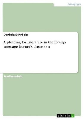 A pleading for Literature in the foreign language learner's classroom Daniela Sc