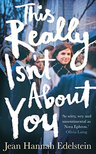 This Really Isn't About You,Jean Hannah Edelstein