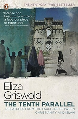 The Tenth Parallel: Dispatches from the Faultline  by Griswold, Eliza 0241952239