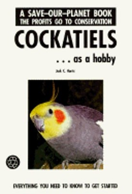 Cockatiels as a Hobby by Ph.D. Harris, Jack C: Used