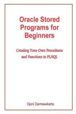 Oracle Stored Programs for Beginners: Creating Your Own Procedures and Functions