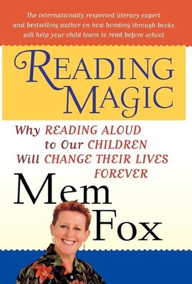 Reading Magic: Why Reading Aloud to Our Children Will Change Their Lives For...