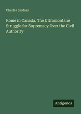Charles Lindsey | Rome in Canada. The Ultramo...