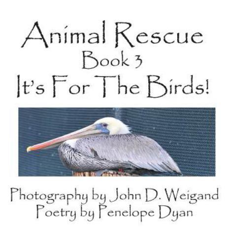 Animal Rescue, Book 3, It's for the Birds! by Penelope Dyan (2015 ...