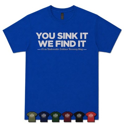 YOU SINK IT, WE FIND IT UNDERWATER EVIDENCE TECHNIKER T-SHIRT Polizei Taucher
