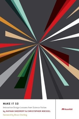 Make It So: Interaction Design Lessons from Science Fiction by Nathan Shedroff (
