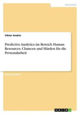 Predictive Analytics im Bereich Human Resources. Chancen und Hürden für die Pers