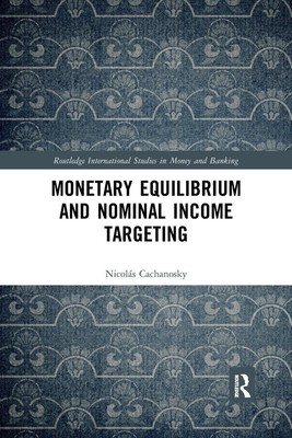 Monetary Equilibrium and Nominal Income Targeting | Nicolás Cachanosky | Buch