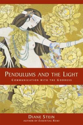 Pendulums and the Light : Communication With the Goddess, Paperback by Stein,...