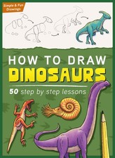 How To Draw Dinosaurs: Learn To Draw 50 Dinosaurs Step By Step Drawing Practice