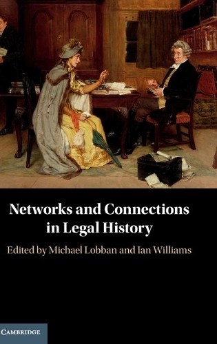 Networks and Connections in Legal History by Michael Lobban, ... - 9781108490887