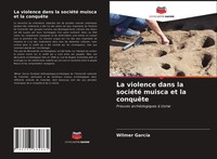 Wilmer GarcíA | La Violence Dans La SociéTé Muisca Et La ConquêTe | Taschenbuch