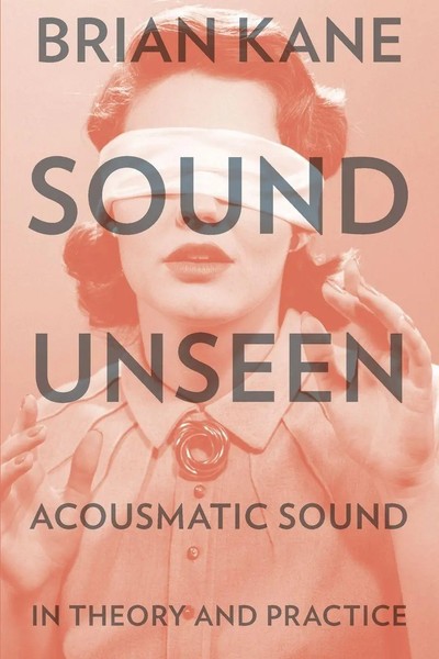 Sound Unseen | Acousmatic Sound In Theory & Practice | Brian Kane | Taschenbuch-image