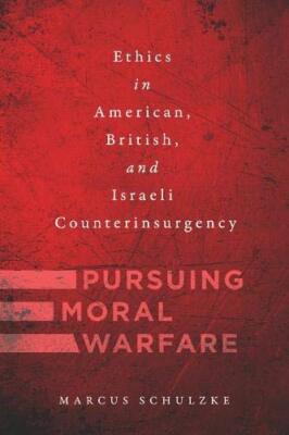 Pursuing Moral Warfare: Ethics in American, British, and Israeli