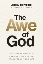 The Awe of God: The Astounding Way a Healthy Fear of God Transforms Your .. NEW