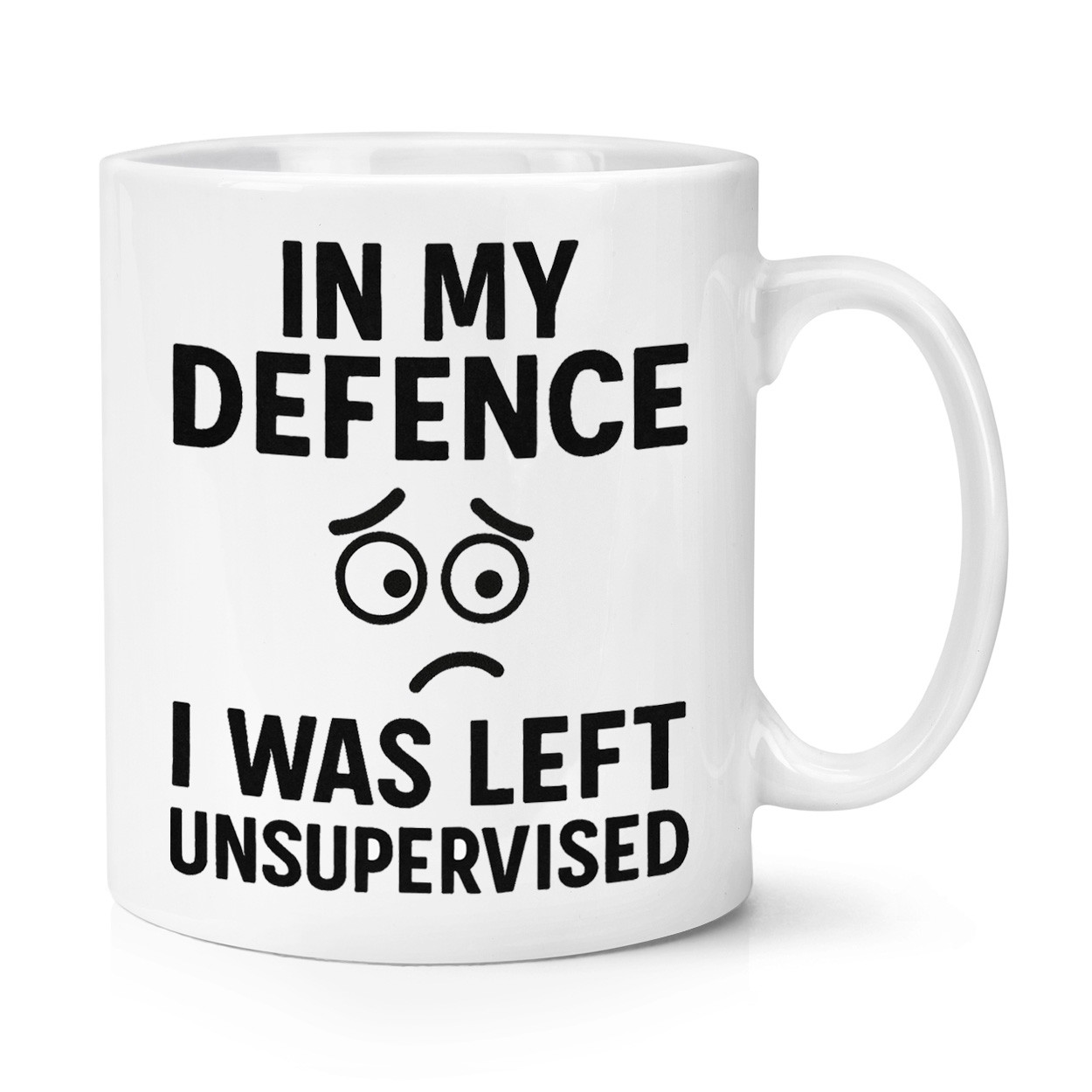 In My Defence I Was Left Unsupervised 10oz Mug Cup Sarcastic Birthday Funny Joke