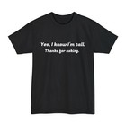Funny Tall T-Shirt, "I know I'm Tall", Sarcastic Quote Gift Tee, Humorous Top