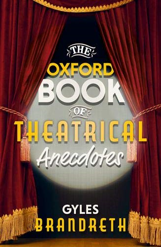 The Oxford Book of Theatrical Anecdotes - Brandreth, Gyles