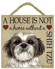A House is not a home Without a SHIH TZU Cute Dog Sign 5x5 Wall Desk Easel A54