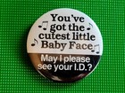 1980's Got The Cutest Baby Face...May I Please See Your I.D.? Pinback Button — photo 3
