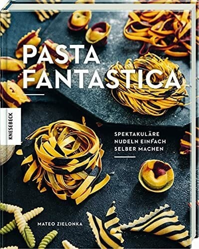 Pasta fantastica: Spektakuläre Nudeln einfach selber machen. Buch Knesebeck