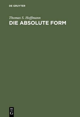 Die Absolute Form by Thomas S Hoffmann - 9783110128758