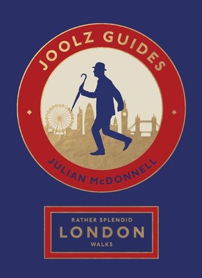 Rather Splendid London Walks: Joolz Guides' Quirky and Informative Walks Thr...