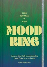 This Journal Is Your Mood Ring: Deepen Your ... 9781797218625 by Pamplona, Ilona