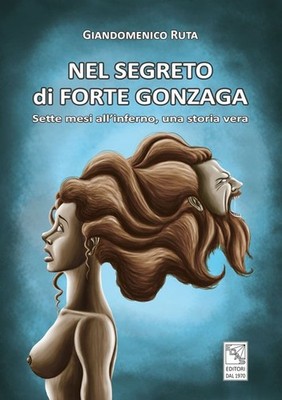 Libro - Giandomenico Ruta - Nel Segreto Di Forte Gonzaga. Sette Mesi All'inferno