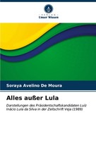 Soraya Avelino De Moura | Alles AußEr Lula | Taschenbuch | Deutsch (2023)