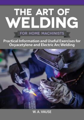Art of Welding : Practical Information and Useful Exercises for Oxyacetylene ...