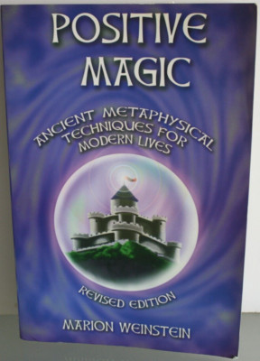 Positive Magic: Ancient Metaphysical Techniques for Modern Lives Revised Magick