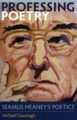 Professing Poetry: Seamus Heaney's Poetics by Michael Cavanagh (English) Paperba