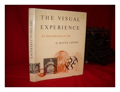LOWRY, BATES The Visual Experience; an Introduction to Art 1964 Hardcover