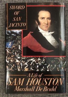 Sword of San Jacinto : A Life of Sam Houston by Marshall De Bruhl