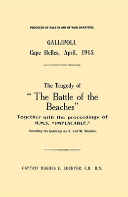 Gallipoli, Cape Helles, April 1915the Tragedy of the Battle of the Beaches...