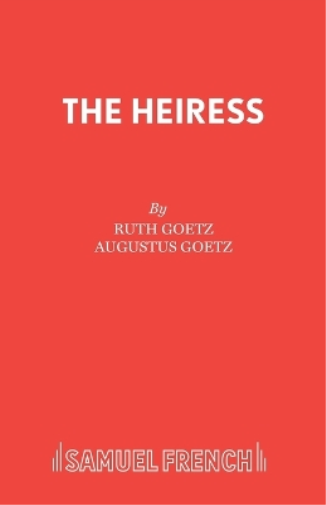 Ruth Goetz Augustus Goetz The Heiress (Tascabile) Acting Edition S.