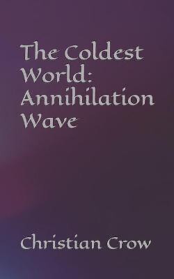 The Coldest World: Annihilation Wave By Christian Crow - New Copy - 979849961...