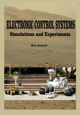 Electronic Control Systems : Simulations and Experiment -  NEW Sid Antoch 2012
