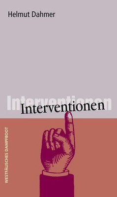 Helmut Dahmer - Interventionen: Revolutionen, Regressionen, Interpretationen