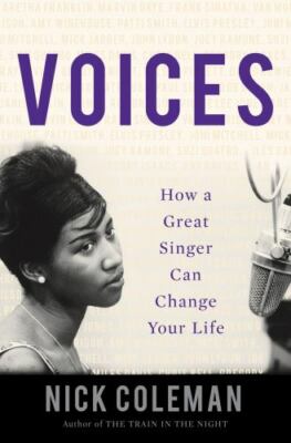 Voices : How a Great Singer Can Change Your Life, Hardcover by Coleman, Nick,...