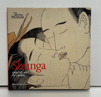 Shunga : Erotic Art in Japan by Rosina Buckland British Museum