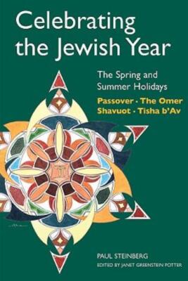 Celebrating The Jewish Year: The Spring And Summer Holidays: Passover ...