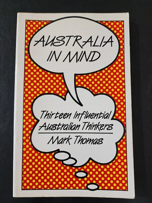 Australia in Mind: Thirteen Influential Australian Thinkers by Mark Thomas - PB