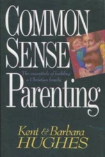 Common Sense Parenting - Hardcover By Hughes, Kent - GOOD