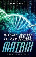 Tom Arant | Welcome To Our Real Matrix | Buch | Englisch (2021) | Gebunden