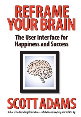 Reframe Your Brain: The User Interface for Happiness... by Adams, Scott Hardback