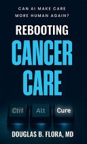 Rebooting Cancer Care, Can AI Make Care More Human Again? by D...