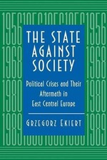 Grzegorz Ekiert The State against Society (Ta...