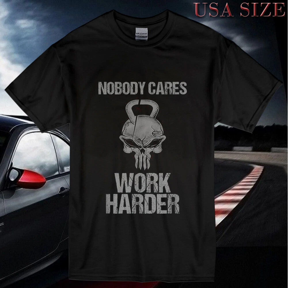 New Shirt Nobody Cares Work Harder Men & Women Logo T Shirt Usa Size S-5XL